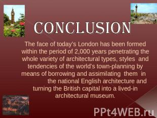 Conclusion The face of today’s London has been formed within the period of 2,000