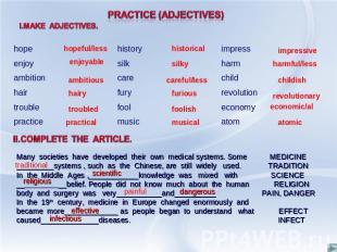 Many societies have developed their own medical systems. Some MEDICINE_________s