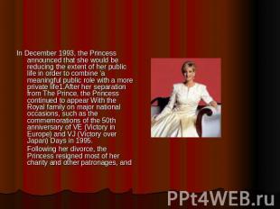In December 1993, the Princess announced that she would be reducing the extent o