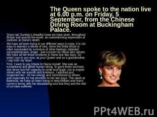 The Queen spoke to the nation live at 6.00 p.m. on Friday, 5 September, from the