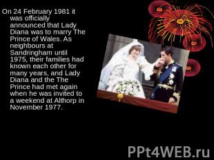 On 24 February 1981 it was officially announced that Lady Diana was to marry The