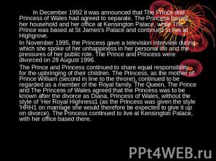 In December 1992 it was announced that The Prince and Princess of Wales had agre