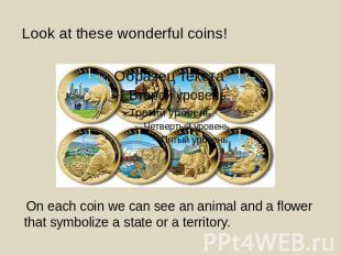 Look at these wonderful coins! On each coin we can see an animal and a flower th