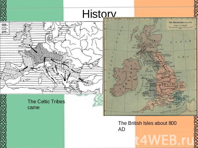 History The Celtic Tribes came The British Isles about 800 AD