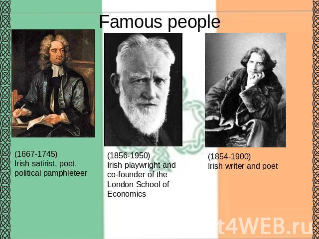 Famous people (1667-1745)Irish satirist, poet, political pamphleteer (1856-1950)Irish playwright and co-founder of the London School of Economics (1854-1900)Irish writer and poet