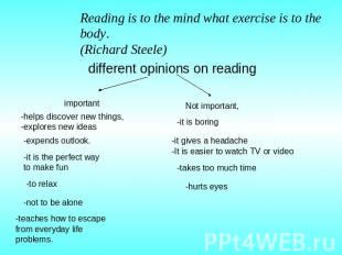 Reading is to the mind what exercise is to the body.(Richard Steele) different o