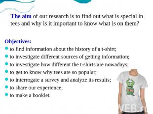 The aim of our research is to find out what is special in tees and why is it imp