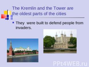 They were built to defend people from invaders. The Kremlin and the Tower arethe
