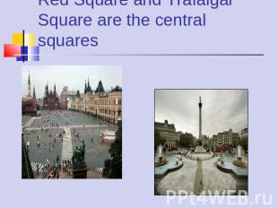 Red Square and Trafalgar Square are the central squares