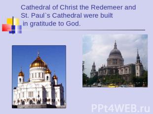 Cathedral of Christ the Redemeer and St. Paul`s Cathedral were built in gratitud