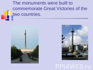 The monuments were built to commemorate Great Victories of the two countries.