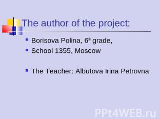 The author of the project: Borisova Polina, 6th grade,School 1355, MoscowThe Tea
