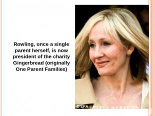 Rowling, once a single parent herself, is now president of the charity Gingerbre