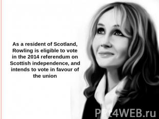 As a resident of Scotland, Rowling is eligible to vote in the 2014 referendum on