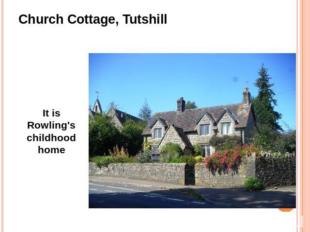 Church Cottage, TutshillIt is Rowling's childhood home