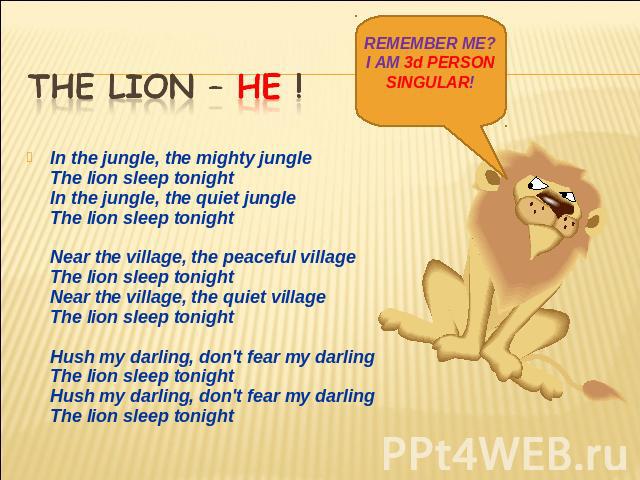 The lion – HE ! In the jungle, the mighty jungleThe lion sleep tonightIn the jungle, the quiet jungleThe lion sleep tonightNear the village, the peaceful villageThe lion sleep tonightNear the village, the quiet villageThe lion sleep tonightHush my d…