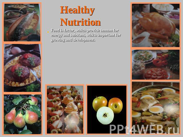 Healthy Nutrition Food is factor, which provide human for energy and substans, which important for growing and development.