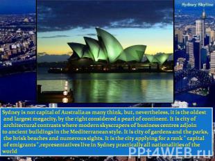 Sydney is not capital of Australia as many think, but, nevertheless, it is the o