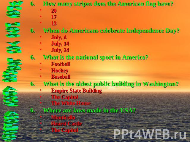 How many stripes does the American flag have?201713When do Americans celebrate Independence Day?July, 4July, 14July, 24What is the national sport in America?FootballHockeyBaseballWhat is the oldest public building in Washington?Empire State Building…