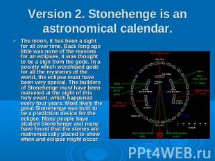 Version 2. Stonehenge is an astronomical calendar. The moon, it has been a sight