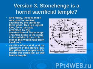 Version 3. Stonehenge is a horrid sacrificial temple? And finally, the idea that