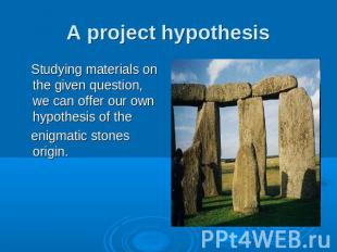 A project hypothesis Studying materials on the given question, we can offer our
