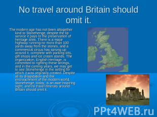 No travel around Britain should omit it. The modern age has not been altogether