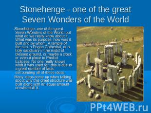 Stonehenge - one of the great Seven Wonders of the World Stonehenge, one of the