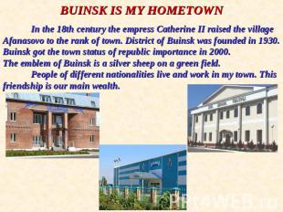 BUINSK IS MY HOMETOWNIn the 18th century the empress Catherine II raised the vil