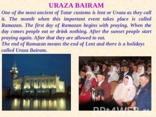 URAZA BAIRAMOne of the most ancient of Tatar customs is lent or Uraza as they ca