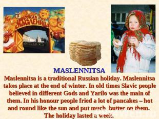 MASLENNITSAMaslennitsa is a traditional Russian holiday. Maslennitsa takes place