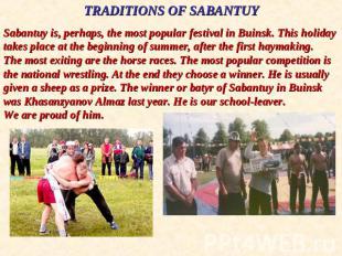 TRADITIONS OF SABANTUYSabantuy is, perhaps, the most popular festival in Buinsk.