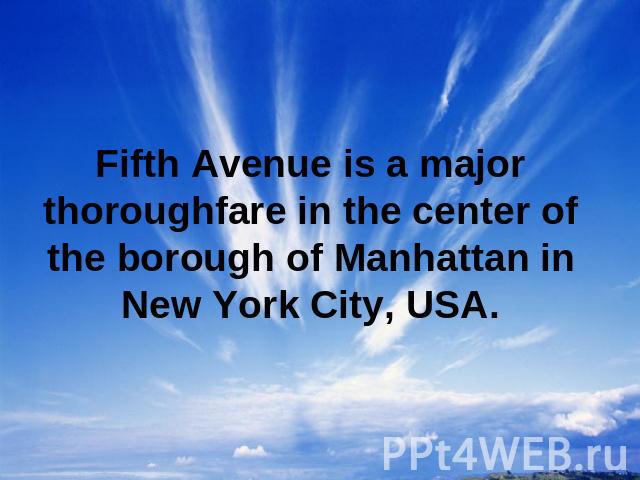 Fifth Avenue is a major thoroughfare in the center of the borough of Manhattan in New York City, USA.