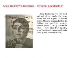 Anna Trofimovna Donshina – my great grandmother Anna Trofimovna was the heart an