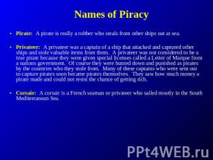 Names of Piracy Pirate: A pirate is really a robber who steals from other ships