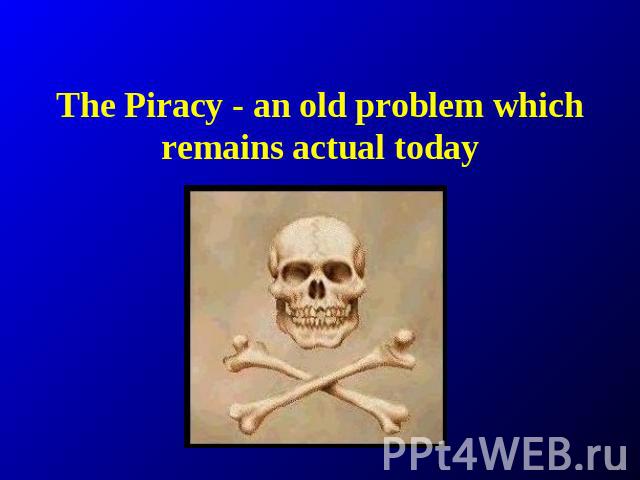 The Piracy - an old problem which remains actual today