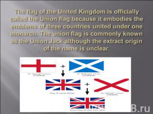 The flag of the United Kingdom is officially called the Union flag because it em