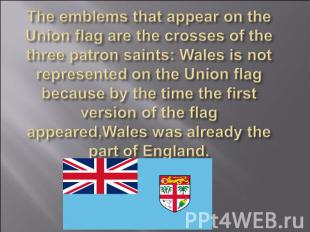 The emblems that appear on the Union flag are the crosses of the three patron sa