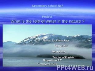 Secondary school №7Georgiyevsk, Stavropol region Project What is the role of wat