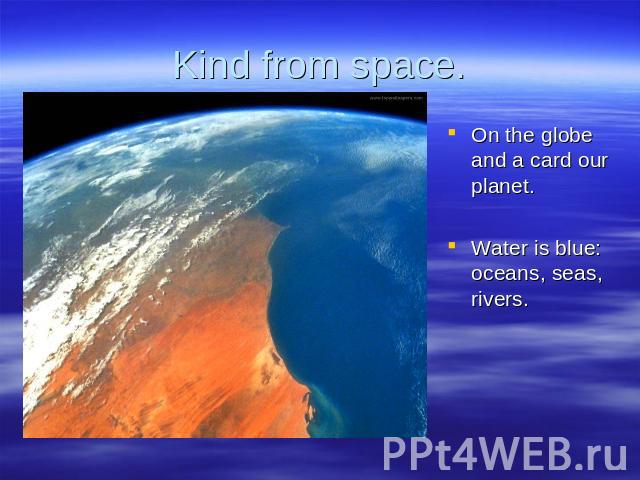 Kind from space. On the globe and a card our planet.Water is blue: oceans, seas, rivers.
