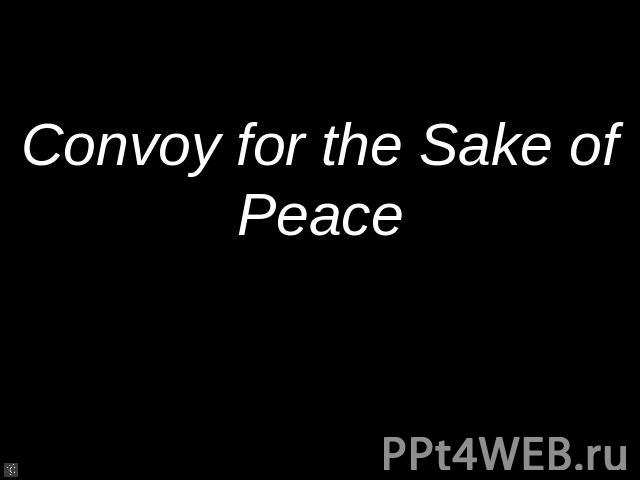 Convoy for the Sake of Peace