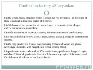 Confection factory «Slavyanka» It is the whole Aroma kingdom, which is situated