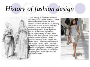History of fashion design The history of fashion is as old as the history of cos
