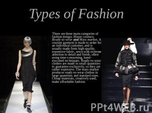 Types of Fashion There are three main categories of fashion design: Haute coutur