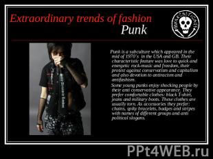 Extraordinary trends of fashion Punk Punk is a subculture which appeared in the