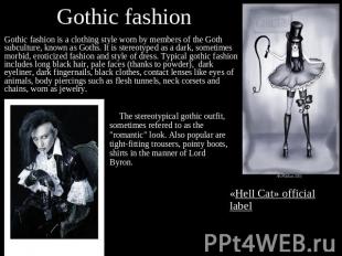 Gothic fashion Gothic fashion is a clothing style worn by members of the Goth su