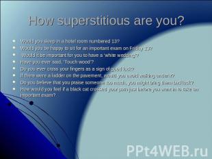 How superstitious are you? Would you sleep in a hotel room numbered 13?Would you