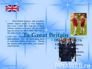 In Great Britain Most British primary and secondary schools require pupils to we