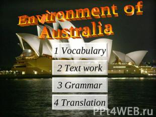 Environment of Australia 1 Vocabulary 2 Text work 3 Grammar 4 Translation