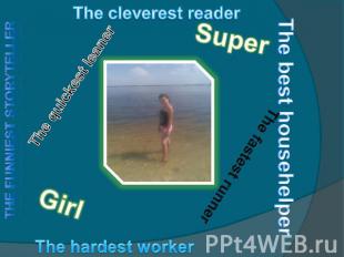 The cleverest reader The best househelper The fastest runner The hardest worker